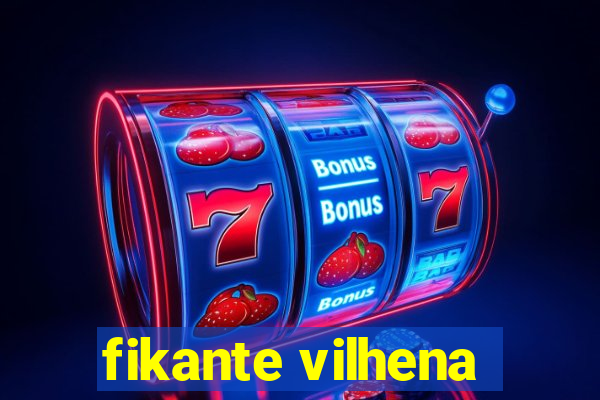 fikante vilhena